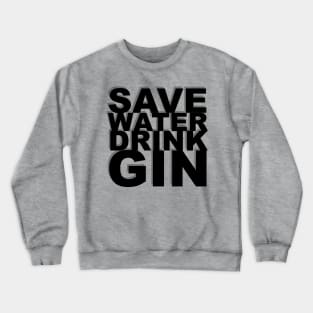 SAVE WATER DRINK GIN Crewneck Sweatshirt